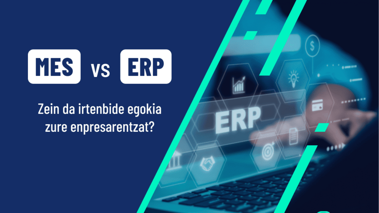 MES eta ERPren arteko aldea: zein da irtenbide egokia zure enpresarentzat?