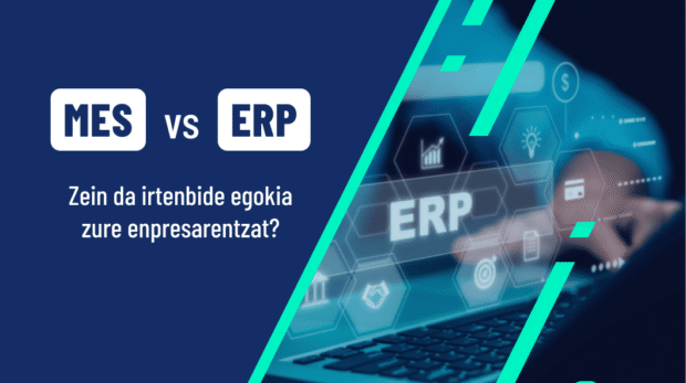 MES eta ERPren arteko aldea: zein da irtenbide egokia zure enpresarentzat?